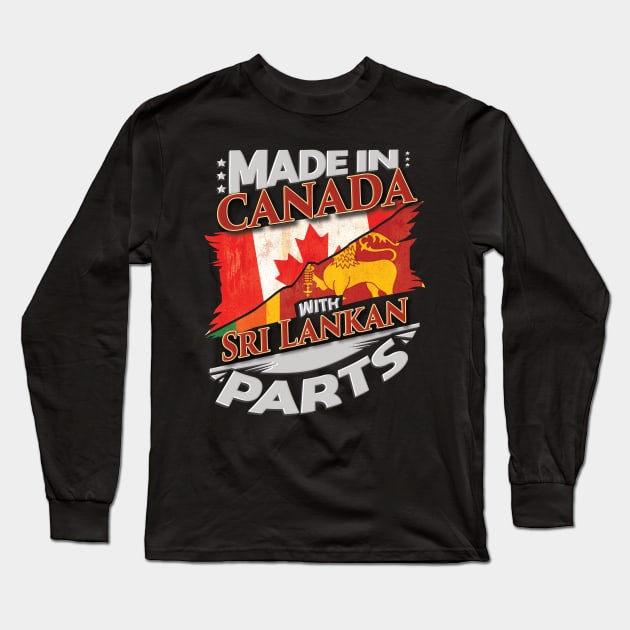 Made In Canada With Sri Lankan Parts - Gift for Sri Lankan From Sri Lanka Long Sleeve T-Shirt by Country Flags